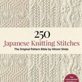Cover Art for 9784805314838, 250 Japanese Knitting Stitch Patterns by Hitomi Shida: The Original Pattern Bible from Japanas Most Famous Knitting Guru by Hitomi Shida