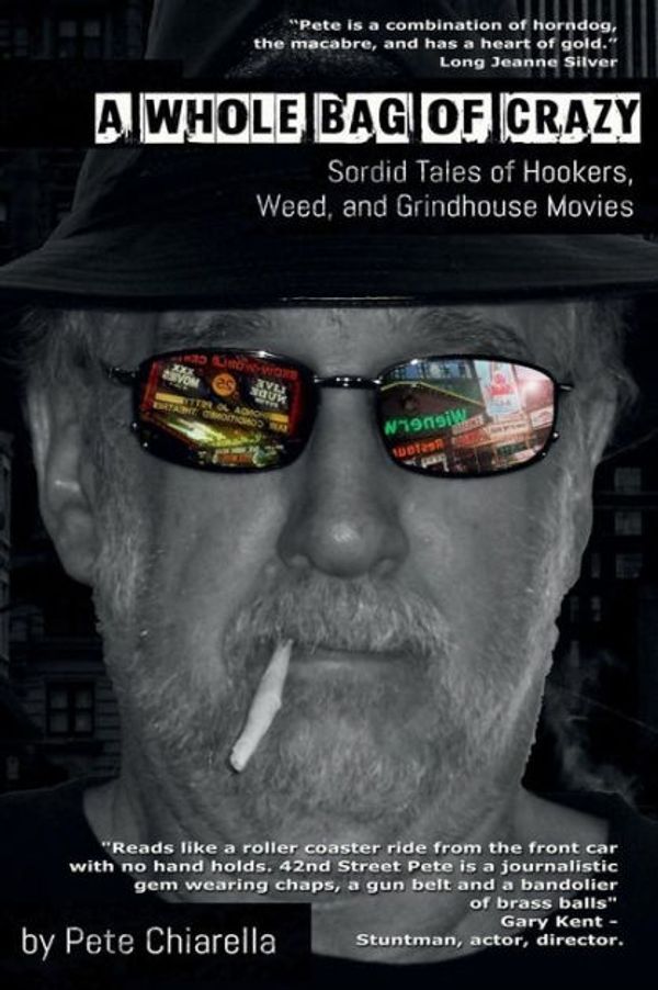 Cover Art for 9781985824133, A Whole Bag of Crazy: Sordid Tales of Hookers, Weed, and Grindhouse Movies by Pete Chiarella