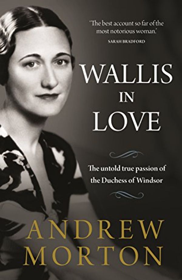 Cover Art for B077TVH92Y, Wallis in Love: The untold true passion of the Duchess of Windsor by Andrew Morton
