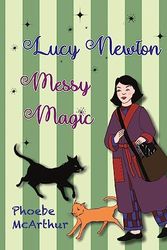 Cover Art for 9780645378870, Lucy Newton Messy Magic by Phoebe Mcarthur