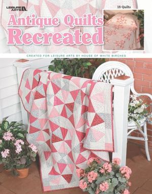 Cover Art for 0028906034967, Antique Quilts Recreated (Leisure Arts #3496) by House of White Birches; Leisure Arts