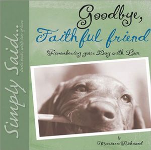 Cover Art for 9780977000012, Goodbye, Faithful Friend: Remembering Your Dog with Love by Marianne R. Richmond