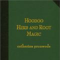 Cover Art for 9780971961210, Hoodoo Herb and Root Magic: A Materia Magica of African-American Conjure by Catherine Yronwode