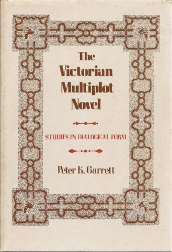 Cover Art for 9780300024036, The Victorian Multiplot Novel: Studies in Dialogical Form by Peter K. Garrett