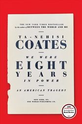 Cover Art for 9780399590566, We Were Eight Years in Power: Essays on the Obama Era by Ta-Nehisi Coates
