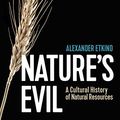Cover Art for B09CLTYV3C, Nature's Evil: A Cultural History of Natural Resources (New Russian Thought) by Etkind, Alexander
