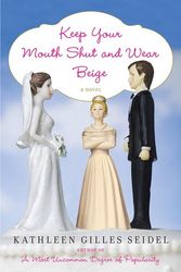 Cover Art for 9780312367756, Keep Your Mouth Shut and Wear Beige by Kathleen Seidel
