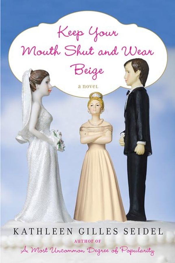 Cover Art for 9780312367756, Keep Your Mouth Shut and Wear Beige by Kathleen Seidel