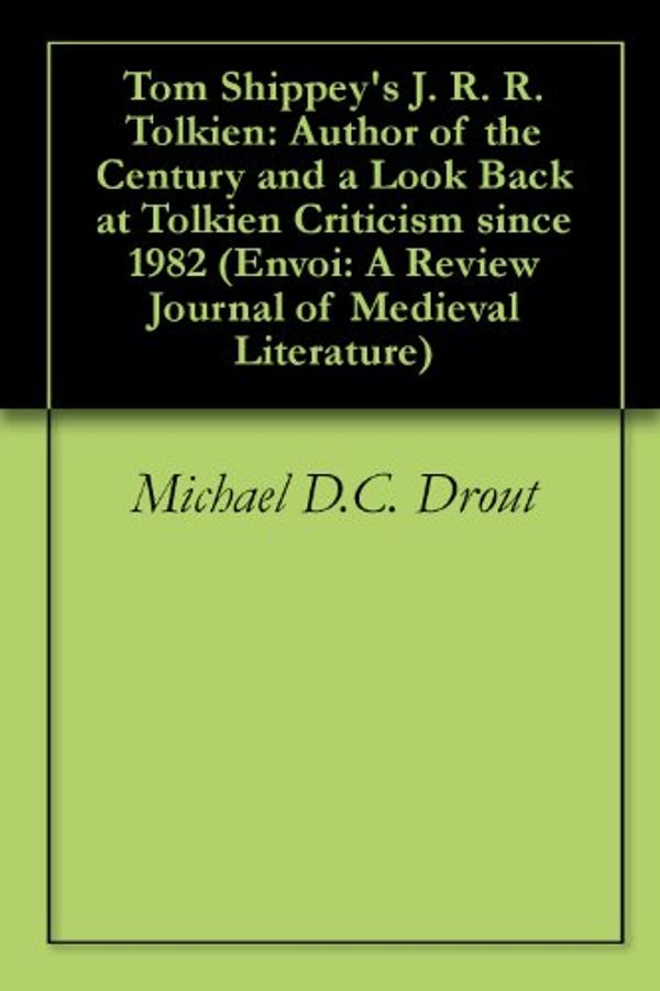 Cover Art for B00DINVN4S, Tom Shippey's J. R. R. Tolkien: Author of the Century and a Look Back at Tolkien Criticism since 1982 (Envoi: A Review Journal of Medieval Literature Book 9) by Michael D.c. Drout, Hilary Wynne