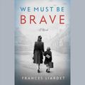 Cover Art for 9781984839794, We Must Be Brave by Frances Liardet