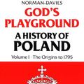 Cover Art for 9780231053501, God's Playground: The Origins to 1795 v. 1 by Norman Davies