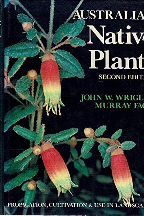 Cover Art for 9780002165754, Australian Native Plants: A Manual for Their Propagation, Cultivation and Use in Landscaping by John W. Wrigley