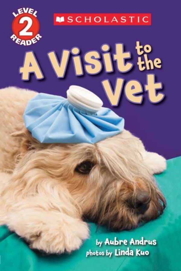 Cover Art for 9781338087611, A Visit to the Vet (Scholastic Reader, Level 2)Scholastic Reader: Level 2 by Aubre Andrus
