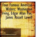 Cover Art for 9780559194962, Four Famous American Writers: Washington Irving, Edgar Allan Poe, James Russell Lowell by Sherwin Cody