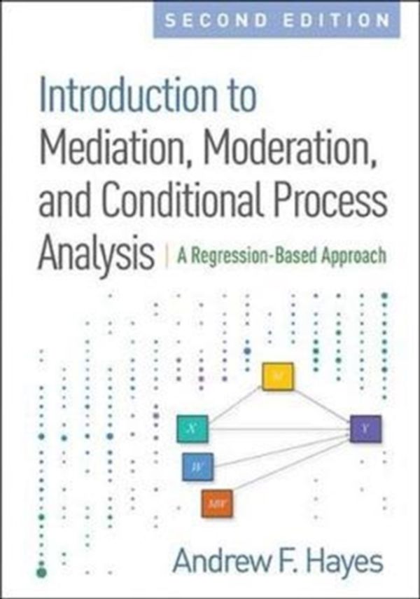 Cover Art for 9781462534654, Introduction to Mediation, Moderation, and Conditional Process Analysis, Second Edition: A Regression-Based Approach (Methodology in the Social Sciences) by Andrew F. Hayes