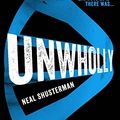 Cover Art for 9780857078629, Unwholly by Neal Shusterman