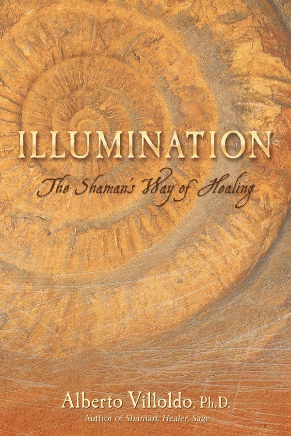 Cover Art for 9781401923297, Illumination: The Shaman's Way of Healing by Alberto Villoldo