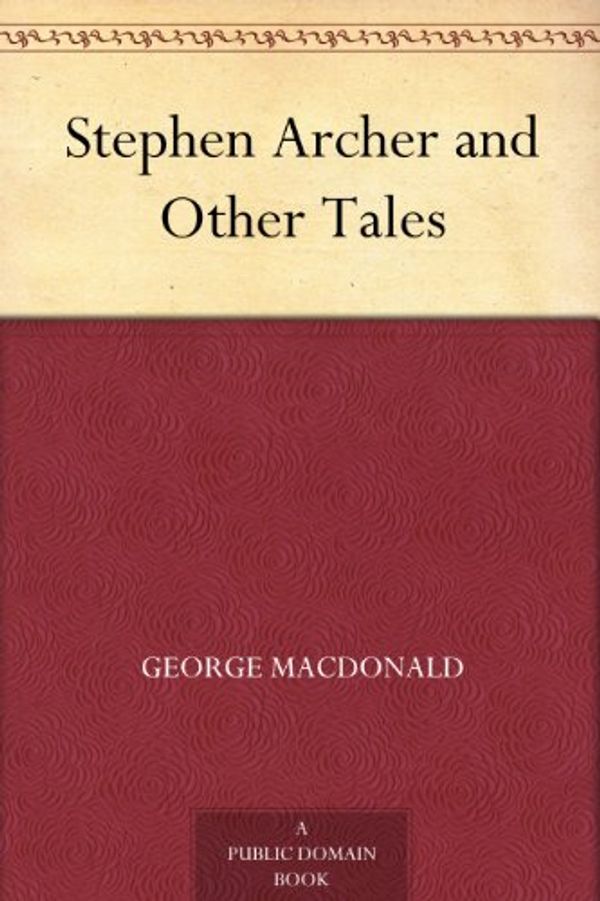 Cover Art for B0084955WC, Stephen Archer and Other Tales by George MacDonald