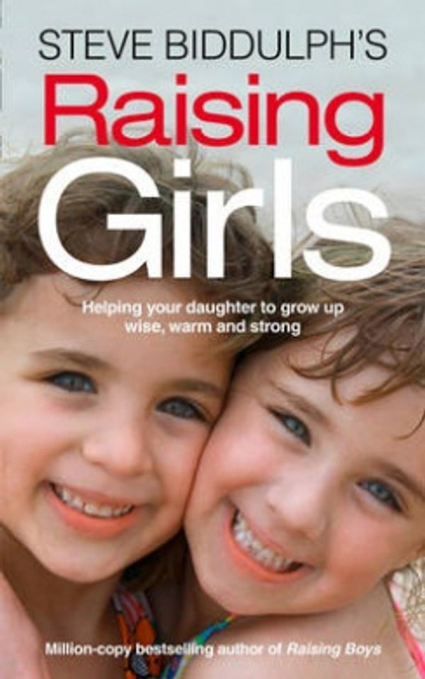 Cover Art for 9780007520510, Raising Girls by Steve Biddulph