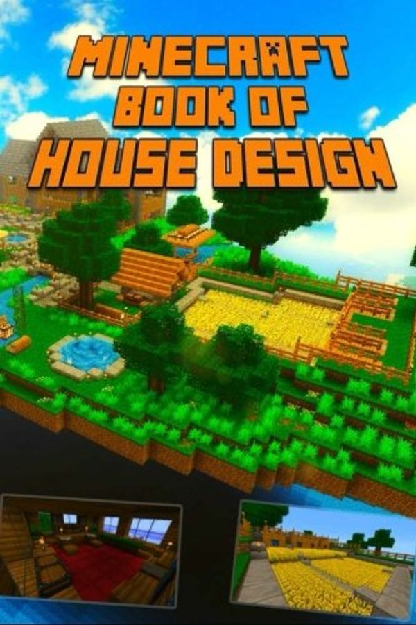 Cover Art for 9781503108325, Book of House Design for Minecraft: Gorgeous Book of Minecraft House Designs. Interior & Exterior. All-In-One Catalog with Step-by-Step Guides. Mansions, High-Tech Construction and House Ideas. by 