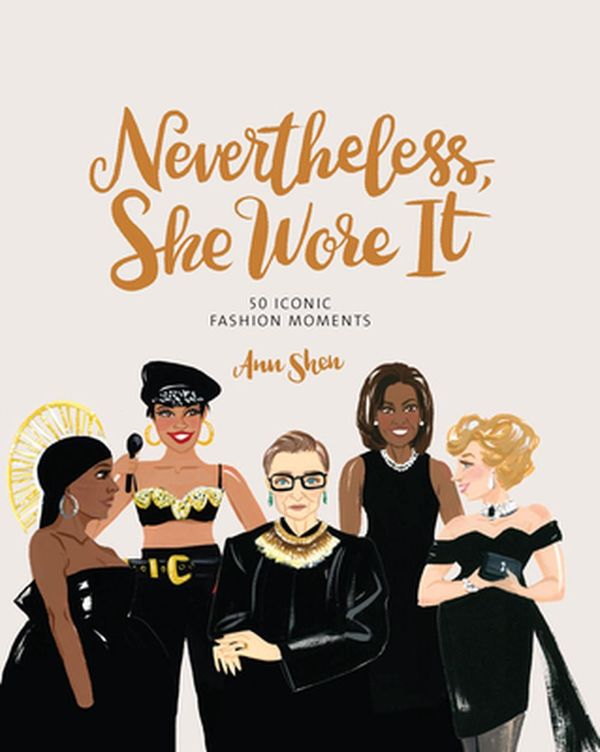 Cover Art for 9781452183282, Nevertheless, She Wore It: 50 Iconic Fashion Moments by Ann Shen