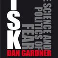 Cover Art for 9780753513682, Risk: The Science and Politics of Fear by Dan Gardner