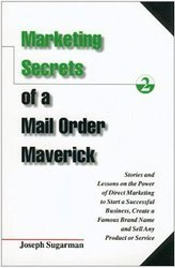 Cover Art for 9781891686078, Marketing Secrets of a Mail Order Maverick: Stories & Lessons on the Power of Direct Marketing to Start a Successful Business, Create a Famous Brand N by Dick Hafer