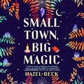 Cover Art for 9798212015684, Small Town, Big Magic by Hazel Beck