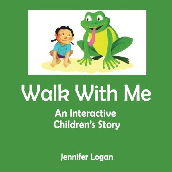 Cover Art for 9781497519664, Walk With Me: An Interactive Children's Story Book by Jennifer Logan