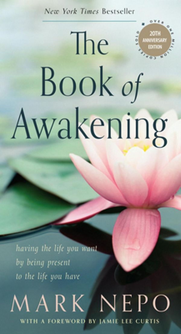 Cover Art for 9781590035009, The Book of Awakening: Having the Life You Want by Being Present to the Life You Have (20th Anniversary Edition) by Mark Nepo