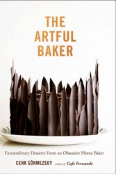 Cover Art for 9781419726491, The Artful Baker: Extraordinary Desserts from an Obsessive Home Baker by Cenk Sonmezsoy