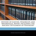 Cover Art for 9781142862626, History of Castine, Penobscot, and Brooksville, Maine: Including the Ancient Settlement of Pentagöet by George Augustus Wheeler