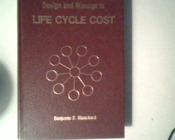 Cover Art for 9780930206000, Design and Manage to Life Cycle Cost by Benjamin S. Blanchard