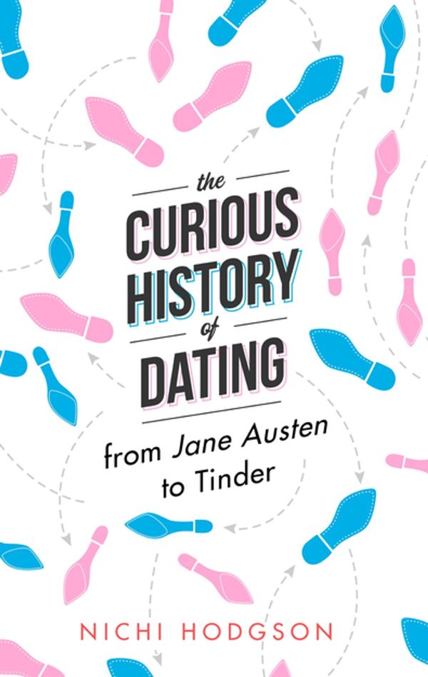 Cover Art for 9781472138057, The Curious History of Dating: From Jane Austen to Tinder by Nichi Hodgson