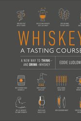 Cover Art for 9781465482396, Whiskey: A Tasting Course: A New Way to Think - And Drink - Whiskey by Eddie Ludlow