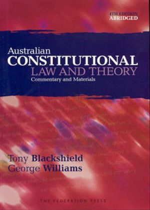 Cover Art for 9781862875869, Australian Constitutional Law and Theory by Emeritus Professor Macquarie University and Adjunct Professor Tony Blackshield