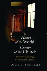 Cover Art for 9780802838094, Heart of the World, Center of the Church: Communio Ecclesiology, Liberalism, and Liberation by David L. Schindler