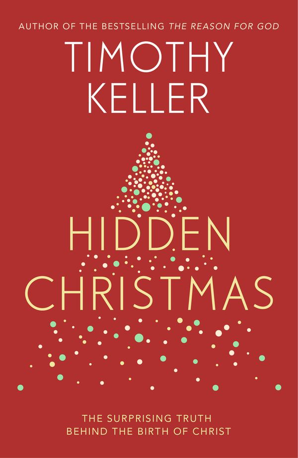 Cover Art for 9781473642584, Hidden Christmas: The Surprising Truth behind the Birth of Christ by Timothy Keller
