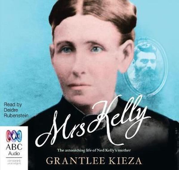 Cover Art for 9781489399434, Mrs Kelly - The Astonishing life of Ned Kelly's Mo by Grantlee Kieza