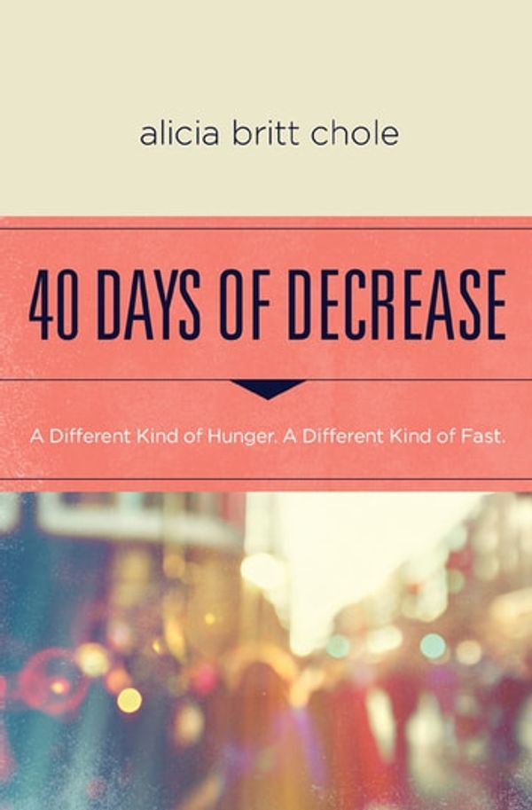 Cover Art for 9780718077075, 40 Days of Decrease by Alicia Britt Chole