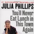 Cover Art for 9780451205339, You'll Never Eat Lunch in This Town Again by Julia Phillips