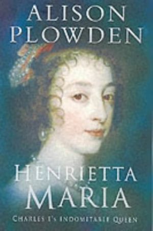 Cover Art for 9780750929899, Henrietta Maria by Alison Plowden