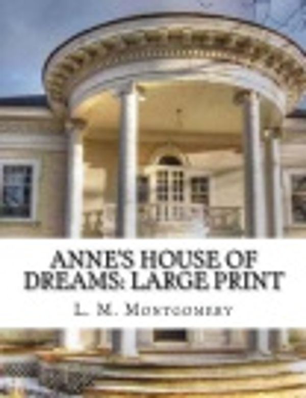 Cover Art for 9781984176981, Anne's House of Dreams: Large Print by L. M. Montgomery