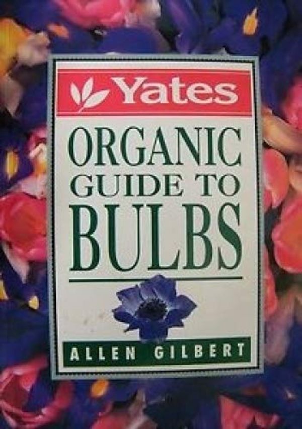 Cover Art for 9780207169687, Yates Organic Guide to Bulbs by Allen Gilbert