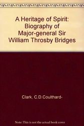 Cover Art for 9780522841701, A Heritage of Spirit: Biography of Major-general Sir William Throsby Bridges by C.D.Coulthard- Clark