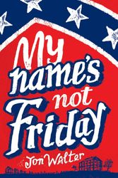 Cover Art for 9781910200438, My Name's Not Friday by Jon Walter