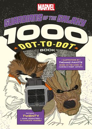 Cover Art for 9781781573754, Marvel's Guardians Of The Galaxy 1000 Dot-to-Dot Book: Twenty Comic Characters to Complete Yourself by Thomas Pavitte