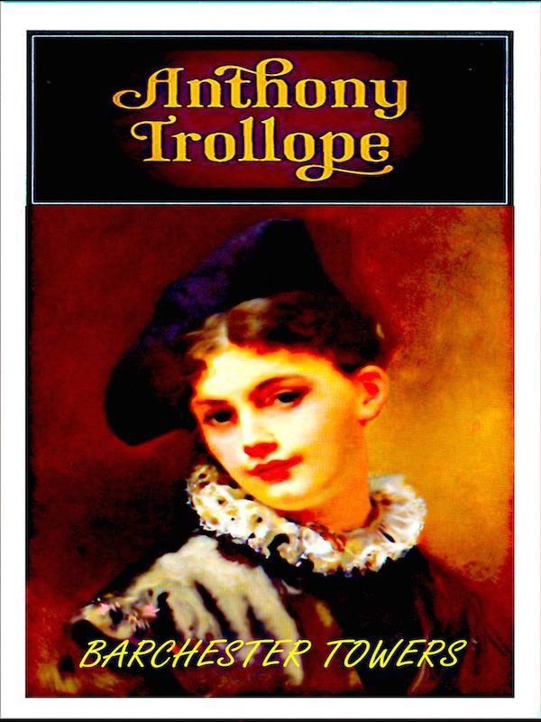 Cover Art for 1230000312570, Barchester Towers by Anthony Trollope