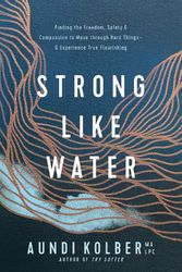 Cover Art for 9781496454713, Strong like Water: Finding the Freedom, Safety, and Compassion to Move through Hard Things--and Experience True Flourishing by Aundi Kolber