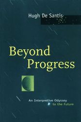 Cover Art for 9780226142968, Beyond Progress: An Interpretive Odyssey to the Future by Hugh De Santis